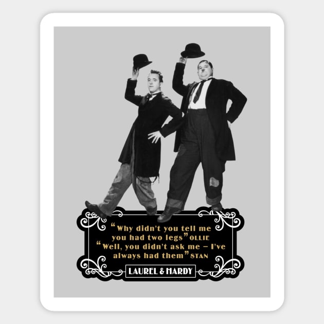 Laurel & Hardy Quotes: 'Why Didn't You Tell Me You Had Two Legs Ollie' 'Well You Didn't Ask Me, I've Always Had Them Stan' Sticker by PLAYDIGITAL2020